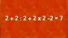 Test IQ pentru matematicieni | Cât face 2 + 2 : 2 + 2 x 2 – 2 = ?