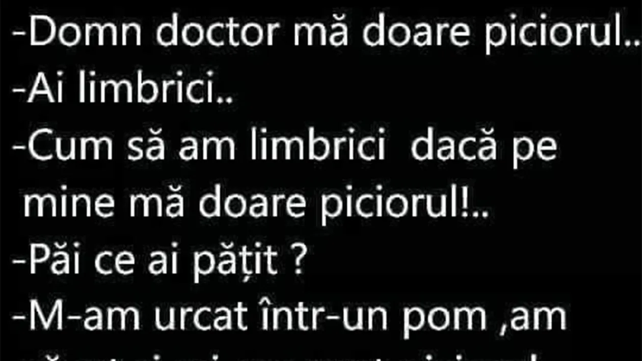 BANCUL ZILEI | Domn doctor, mă doare piciorul! Ai limbrici