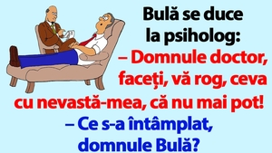 BANC | Bulă se duce la psiholog: "Faceți ceva cu nevastă-mea!"