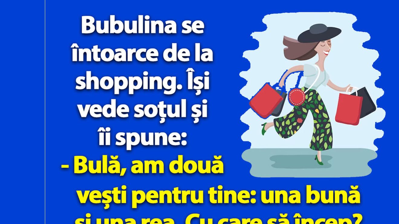 Bancul dimineții | Bubulina se întoarce de la shopping: "Bulă, am două vești pentru tine”