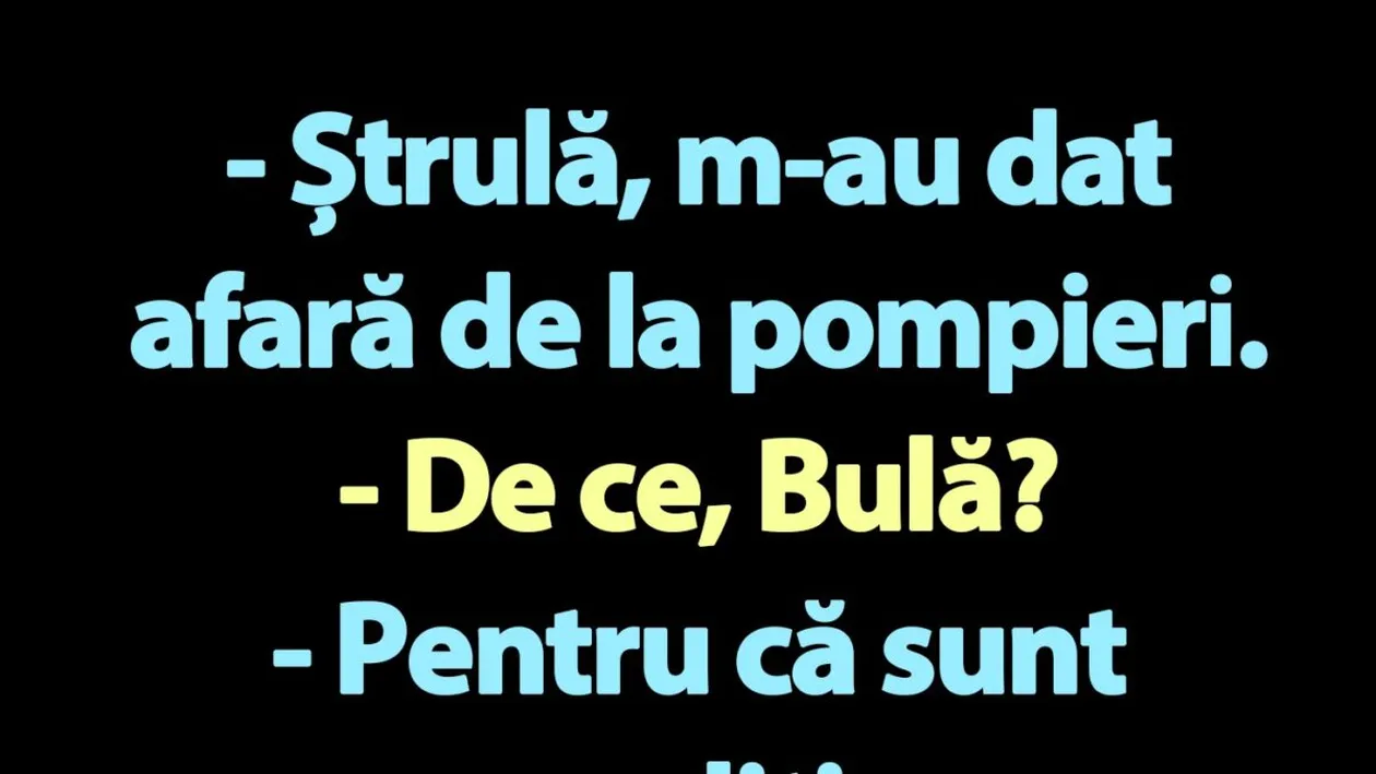 BANC | Bulă a fost dat afară de la pompieri