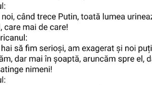 BANC | “La noi, când trece Putin... toată lumea urinează pe el!”