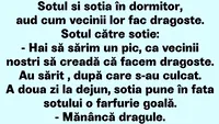 BANCUL ZILEI | Soțul și soția în dormitor, aud cum vecinii fac dragoste