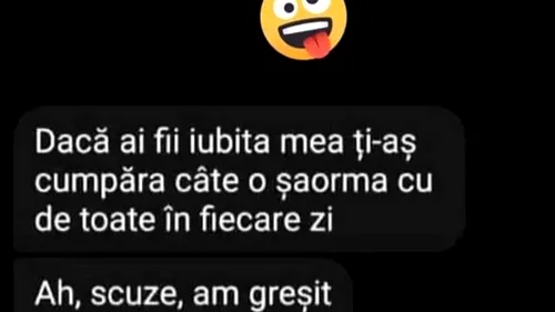 BANC | Dacă ai fi iubita mea, ți-aș cumpăra câte o șaorma cu de toate în fiecare zi