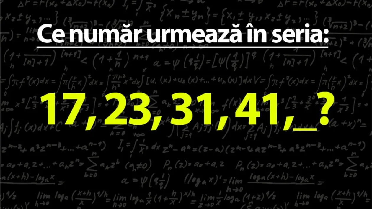 TEST IQ mega-dificil | Care este următorul număr din seria 17, 23, 31, 41?