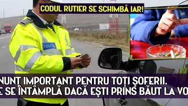 Anunţ IMPORTANT pentru toţi ŞOFERII. Ce se întâmplă dacă eşti prins băut la volan