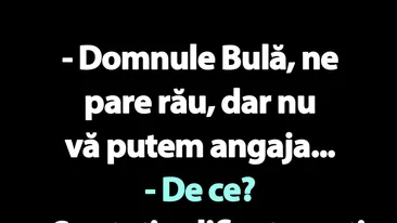 BANC | Domnule Bulă, ne pare rău, dar nu vă putem angaja