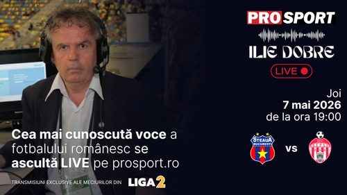 Ilie Dobre comentează LIVE pe ProSport.ro meciul Steaua - Sepsi Sf. Gheorghe, joi, 7 mai 2026, de la ora 19:00