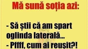 Bancul de weekend | Mă sună soția azi: "Să știi că am spart oglinda laterală"
