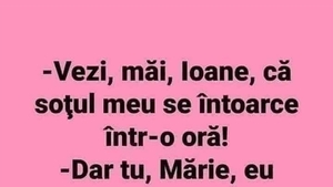 Bancul dimineții | "Vezi, Ioane, că soțul meu se întoarce acasă într-o oră!"