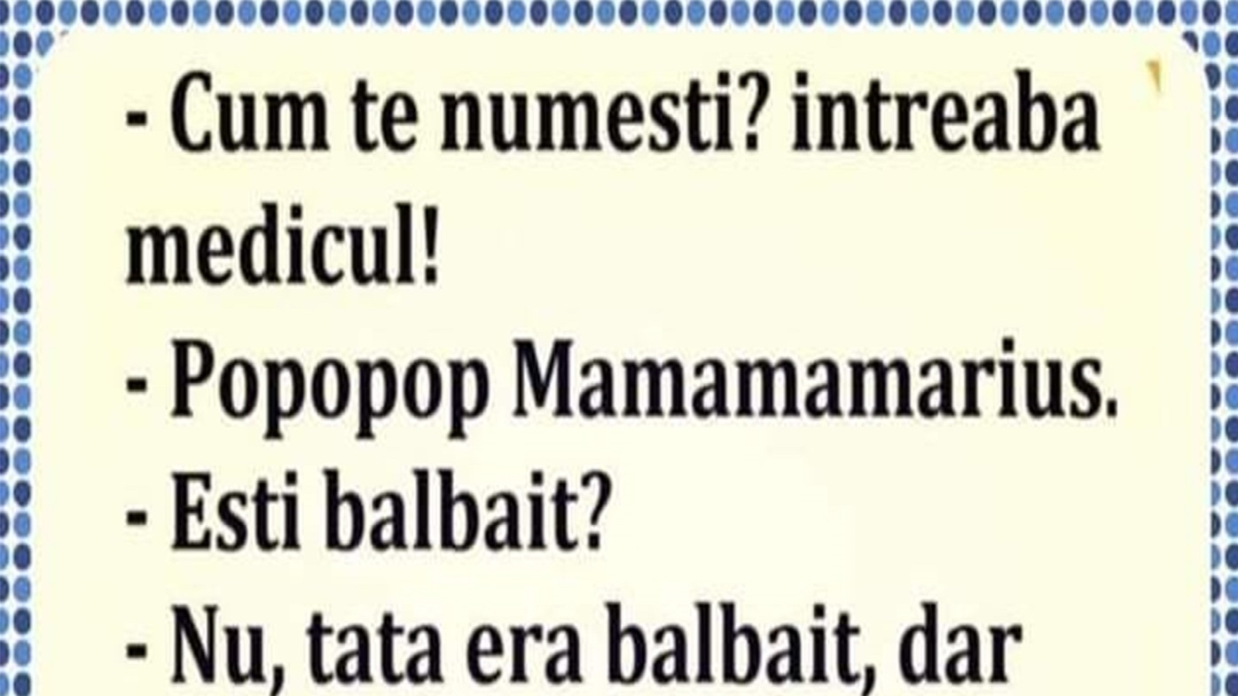 BANC | "Cum te numești?" "Popopop Mamamamarius"