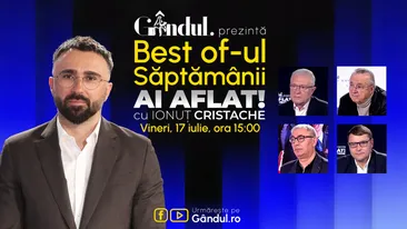 Gândul prezintă Best Of Ai aflat! Cu Ionuț Cristache - vineri, 17 iulie, de la ora 15.00
