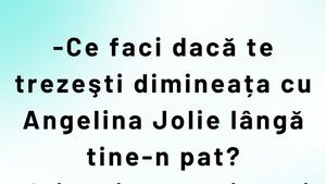 BANCUL ZILEI | "Ce faci dacă dimineața te trezești cu Angelina Jolie lângă tine-n pat?"