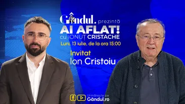 „Ai Aflat! cu Ionuț Cristache” începe luni, 13 iulie, de la ora 15.00, live pe Gândul. Invitat: Ion Cristoiu