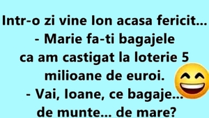 BANC | "Mărie, fă-ți bagajele, că am câștigat la Loto 5 milioane de euro!"