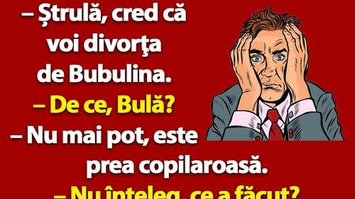 BANC | Bulă vrea să divorțeze de Bubulina: "E prea copilăroasă"