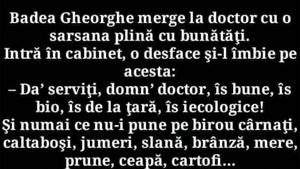 BANC | Badea Gheorghe merge la doctor cu o sarsana plină cu bunătăți