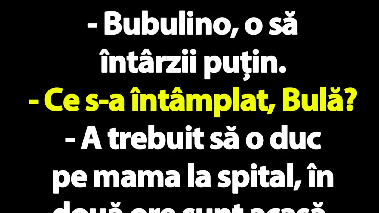 BANC | Bulă o sună pe Bubulina: Iubito, o să întârzii două ore