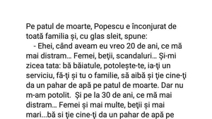 BANC | Pe patul de moarte, Popescu e înconjurat de toată familia și, cu glas sleit, le spune: ”Când aveam eu vreo 20 de ani...”