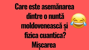 BANCUL ZILEI | Asemănarea dintre o nuntă moldovenească și fizica cuantică