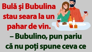 BANC | Bulă și Bubulina stau seara la un pahar de vin