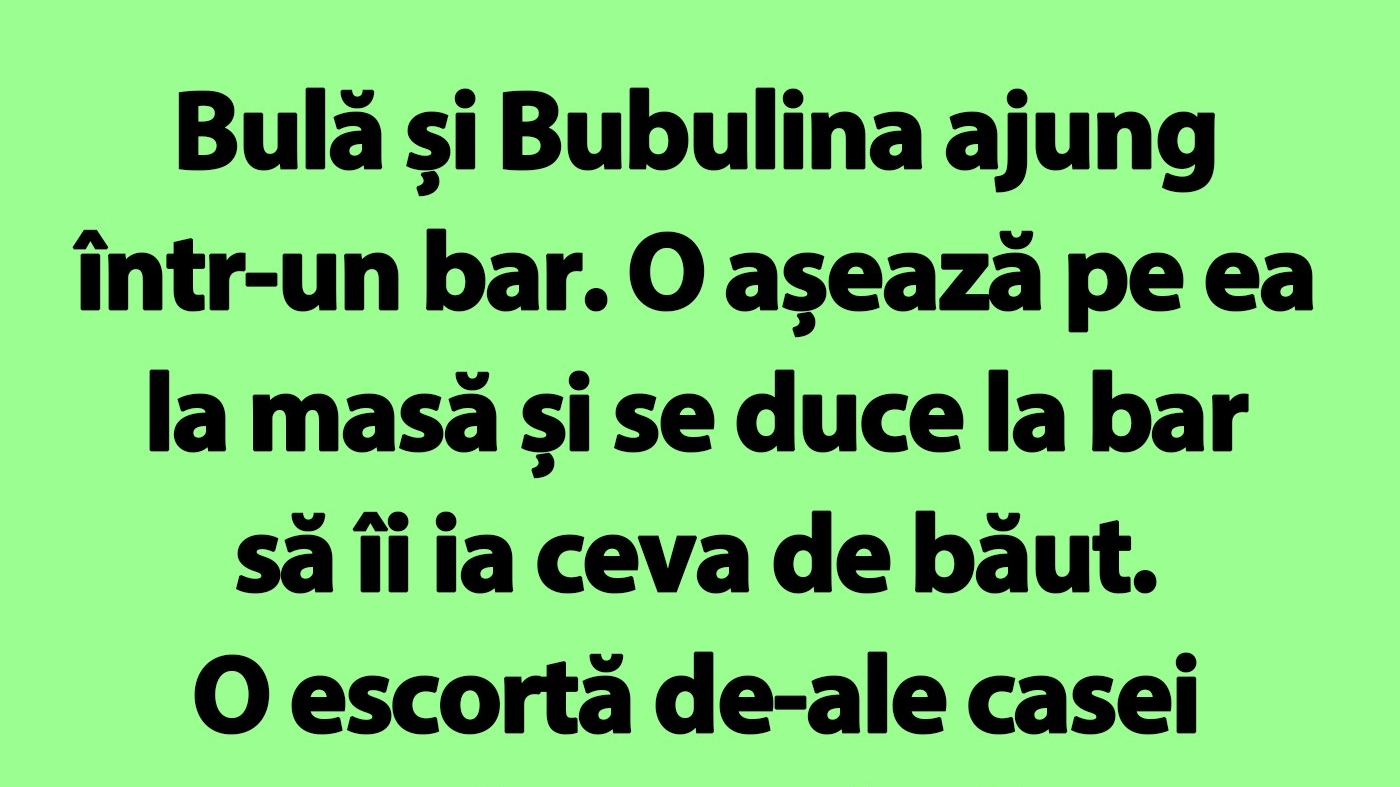 Bancul de marți | Bulă și Bubulina ajung într-un bar. O așează pe ea la masă și se duce la bar să îi ia ceva de băut