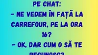 BANC | „Ne vedem în față la Carrefour, pe la ora 16?”