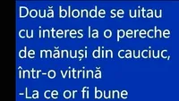 BANC | Două blonde se uitau la o pereche de mănuși: ”La ce or fi bune mănușile astea?”