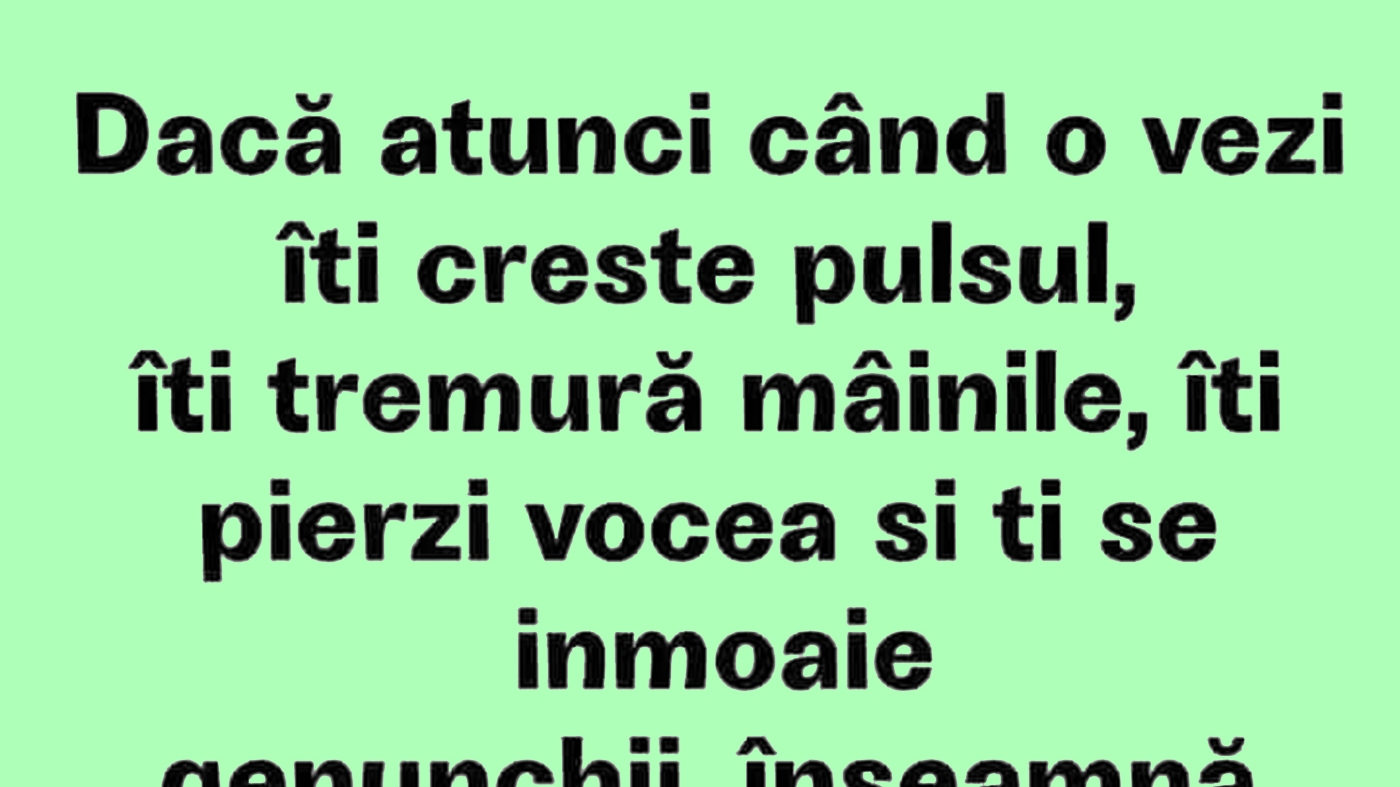 BANCUL ZILEI | Dacă atunci când o vezi îți crește pulsul