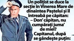 BANC | Un polițist se duce la secție în Vinerea Mare de dinaintea Paștelui și îl întreabă pe căpitan: "Vreți 'juma de miel?"