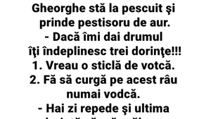 BANC | Gheorghe prinde peștișorul de aur: "Dacă îmi dai drumul, îți îndeplinesc 3 dorințe!"