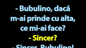 BANC | Bulă: "Bubulino, dacă m-ai prinde cu alta, ce mi-ai face?"