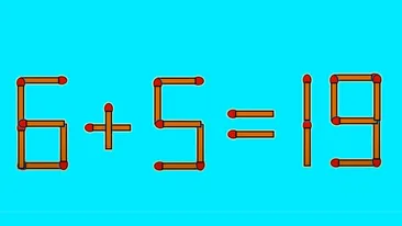 Test de inteligență | Mutați un singur chibrit, pentru a corecta 6 + 5 = 19