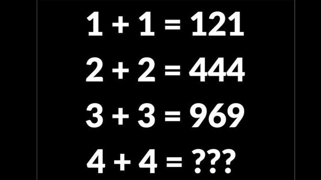 Test IQ exclusiv pentru genii | Dacă 1+1=121, 2+2=444 și 3+3=969, cât este 4+4?