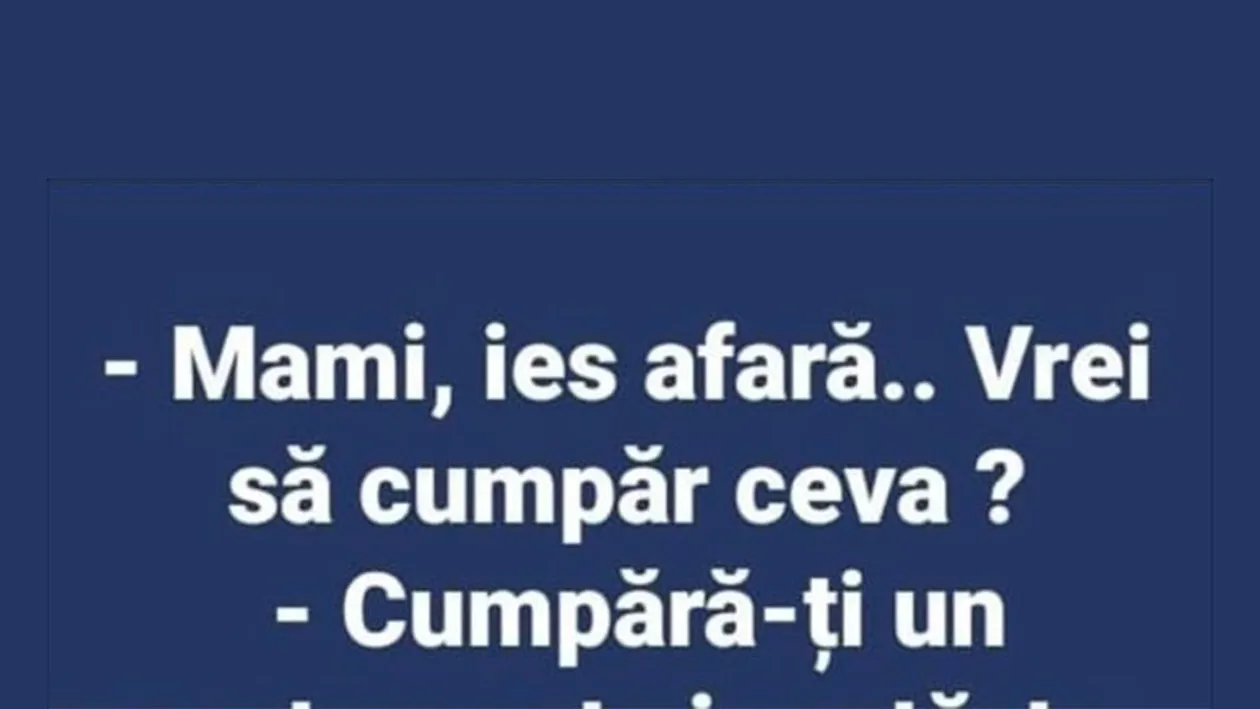 BANC | Mami, ies afară. Vrei să cumpăr ceva?