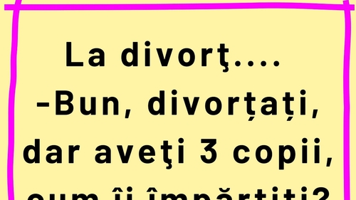 BANCUL ZILEI | Dilemă la divorț: "Aveți 3 copii. Cum îi împărțiți?"