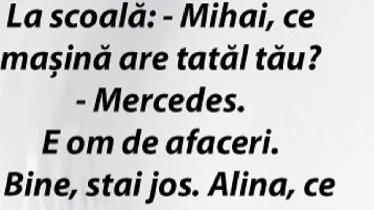 BANCUL ZILEI | La școală: ”Mihai, ce mașină are tatăl tău? E om de afaceri și are Mercedes”