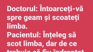 BANC | Doctorul: "Întoarceți-vă spre geam și scoateți limba!"