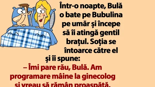 BANC | Îmi pare rău, Bulă. Am programare mâine la ginecolog și vreau să rămân proaspătă