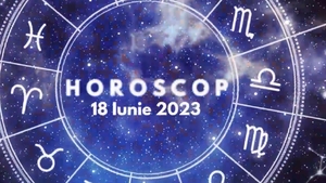 Horoscop 18 iunie 2023. Lista nativilor care fac pași importanți în carieră