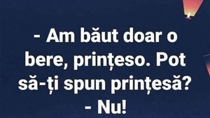 Bancul începutului de săptămână | "Am băut doar o bere, prințeso!"