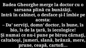 BANC | Badea Gheorghe merge la doctor cu o sarsana plină cu bunătăți