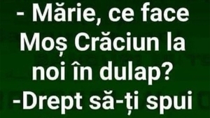 BANC | "Mărie, ce face Moș Crăciun la noi în dulap?"