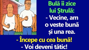 BANC | Bulă îi zice lui Ștrulă: "Vecine, am o veste bună și una rea"