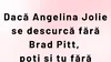 BANCUL ZILEI | Dacă Angelina Jolie se descurcă fără Brad Pitt…