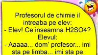 BANCUL ZILEI | Profesorul de chimie îl întreabă pe elev: „Ce înseamnă H2SO4?”