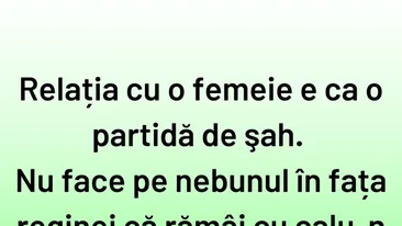 BANCUL ZILEI | Relația cu o femeie este ca o partidă de șah