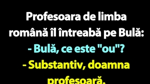 BANC | Bulă, profesoara de limba română și oul