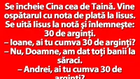 BANC | Se încheie Cina cea de Taină. Vine ospătarul cu nota de plată la Iisus