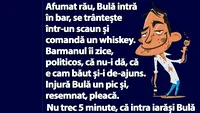 BANC | Afumat rău, Bulă intră în bar, se trântește într-un scaun și comandă un whiskey